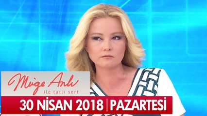 Müge Anlı ile Tatlı Sert 30 Nisan 2018 - Tek Parça