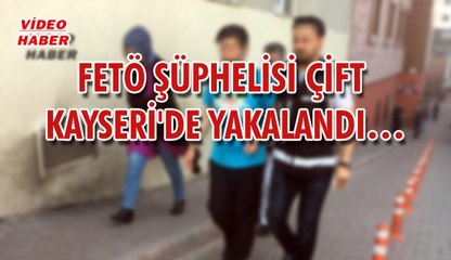 (30 Nisan 2018) FETÖ ŞÜPHELİSİ ÇİFT  KAYSERİ'DE YAKALANDI…