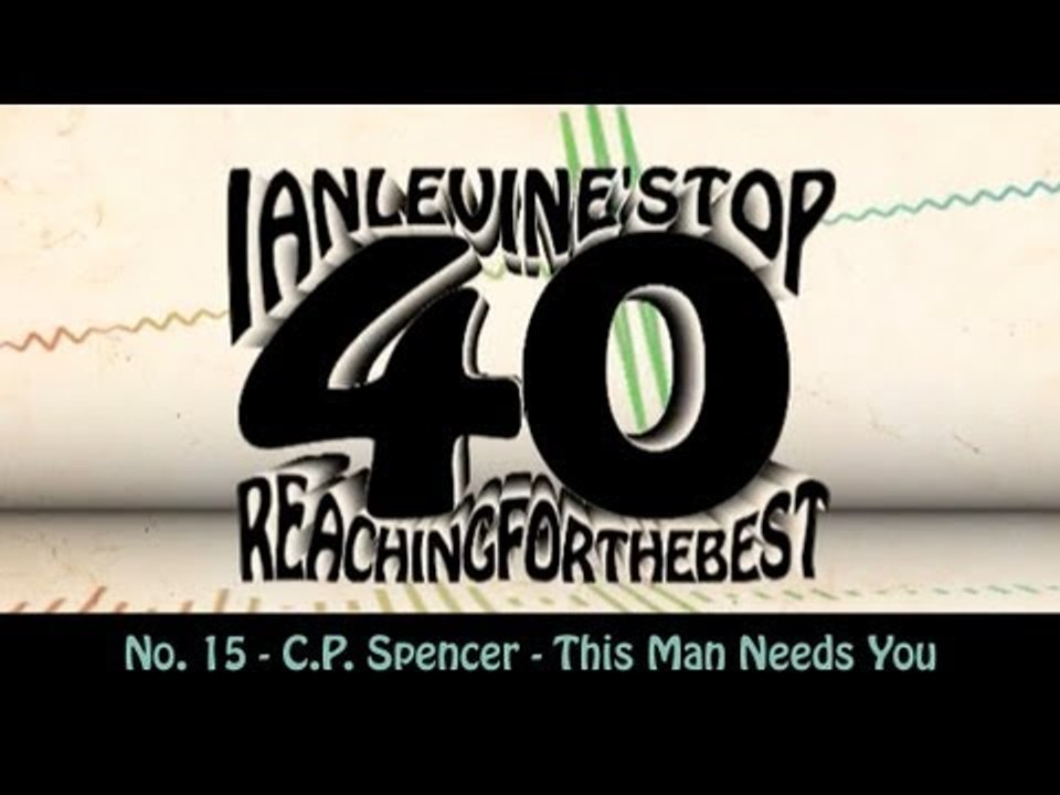Ian Levine's Top 40  No. 15 - C.P. Spencer - This Man Needs You