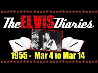 The Elvis Diaries - 1955 - March 4 to March 14