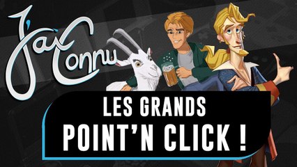 J'ai connu... les grands POINT'N CLICK | CHRONIQUE