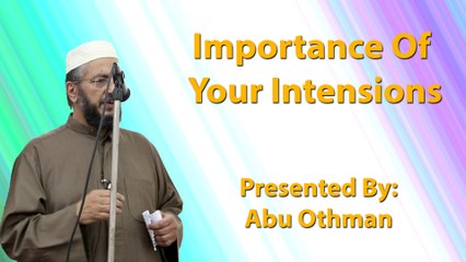 Importance Of Your Intensions - Abu Othman