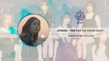 《COMEBACK》GFRIEND (여자친구) - Time for the moon night  Legendado PT| BR
