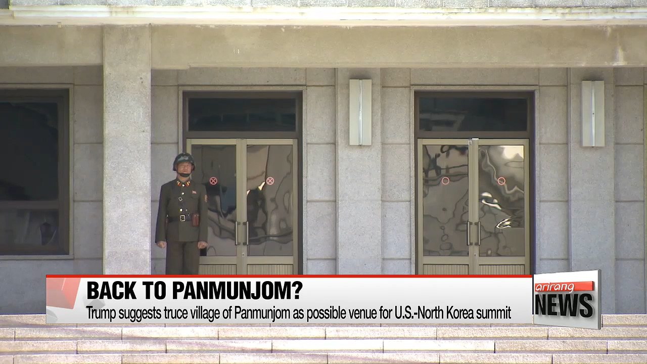 Trump suggests Panmunjom as possible venue for U.S.-North Korea Summit