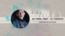 Jay Park & Gray - El Tornado Legendado PT | BR