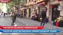 Taksim'de esnaf işçi bayramını voleybol oynayarak kutladı