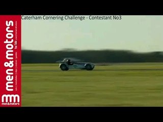 Caterham Cornering Challenge - Contestant No 3