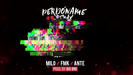 Ante ciento veinte x FMK x Milo - Perdóname RMX (Prod. BIG ONE)