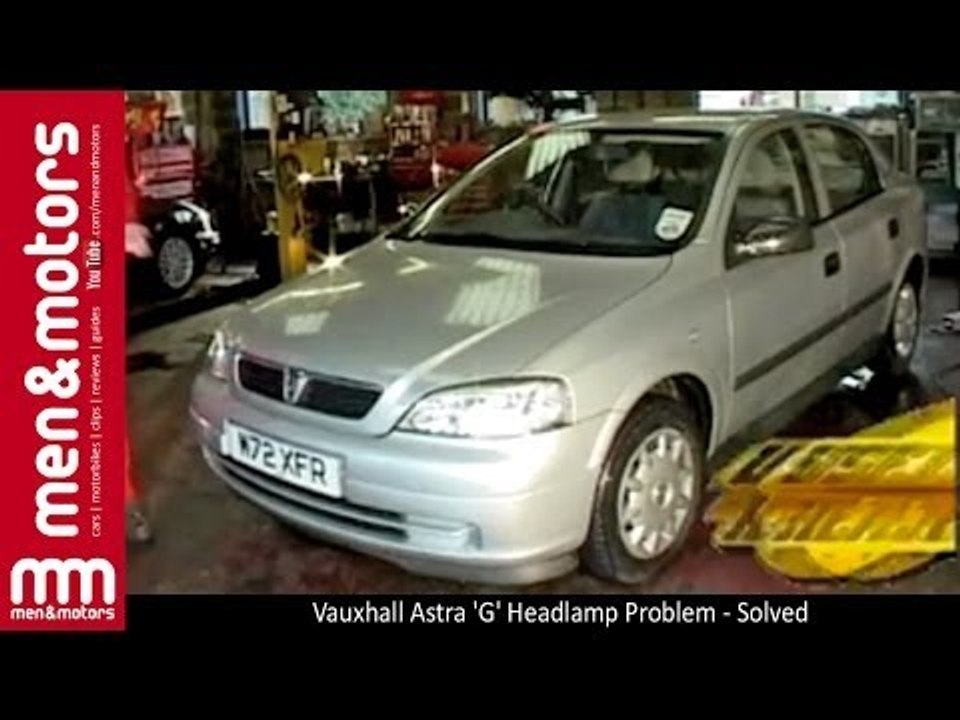 Vauxhall Astra 'G' Headlamp Problem - Solved