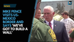 'We've got to build a wall' says US Vice President Mike Pence on his visit to US-Mexico border