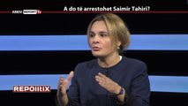 REPORT TV, REPOLITIX - A DO TE ARRESTOHET SAIMIR TAHIRI? E ftuar Monika Kryemadhi