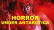 Horror Under Antarctica This One You Need To See