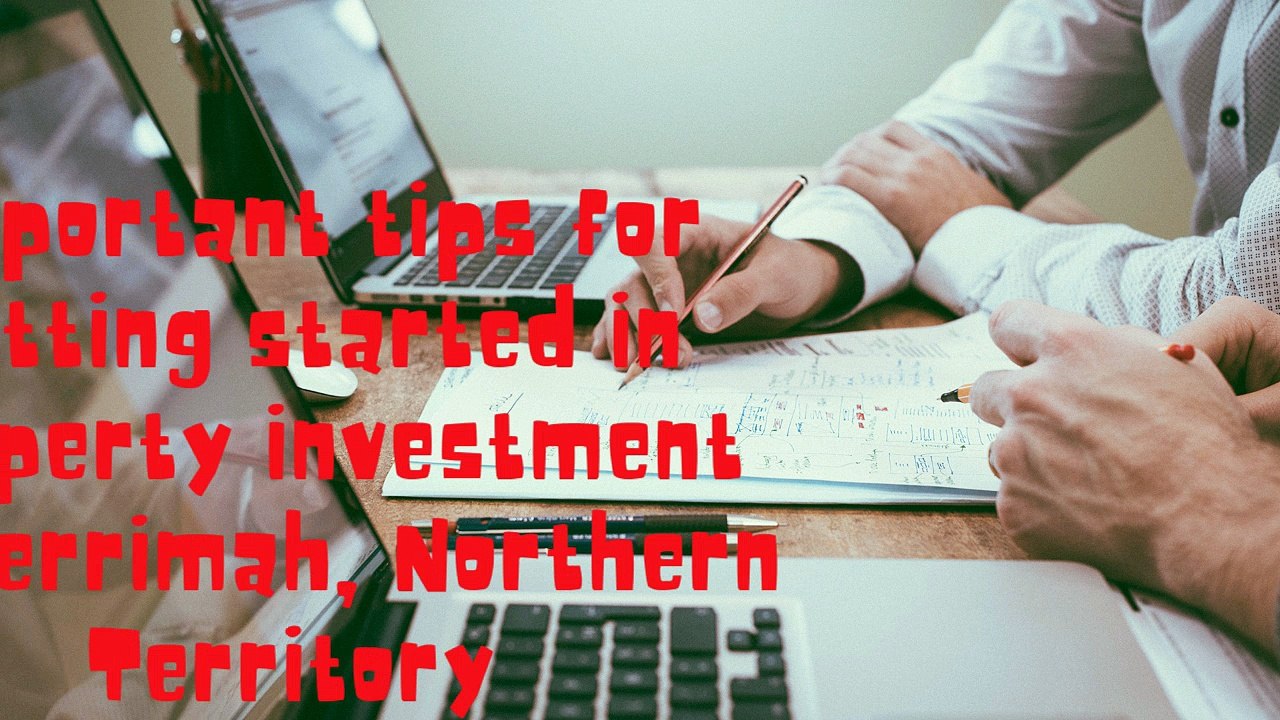 Important tips for getting started in property investment at Berrimah