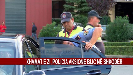XHAMAT E ZI, POLICIA AKSIONE BLIC NË SHKODËR