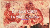 DOGMAS SOBRE LA VIRGEN MARÍA  (SER Católico)