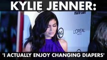 Kylie Jenner: 'I Actually Enjoy Changing Diapers'