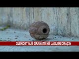 GJENDET NJË GRANATË NË LAGJEN DRAÇIN