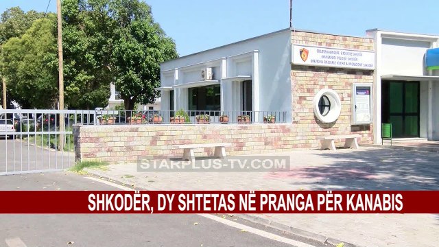 SHKODËR, DY SHTETAS NË PRANGA PËR KANABIS