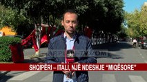 SHQIPËRI – ITALI, NJË NDESHJE “MIQËSORE”