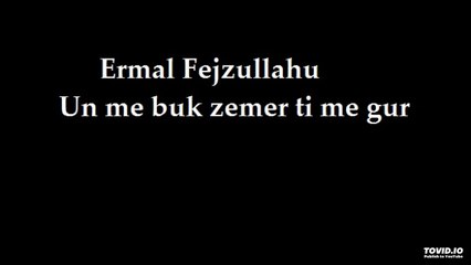Ermal Fejzullahu - Un me buk zemer ti me gur