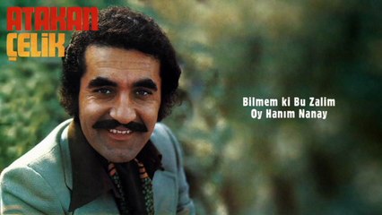Atakan Çelik - Bilmem ki Bu Zalim  /  Oy Hanım Nanay (45'lik)
