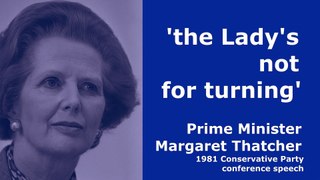 Prime Minister Margaret Thatcher   'the Lady's not for turning' Speech