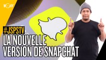 Je sais pas si t’as vu... La nouvelle version de Snapchat #JSPSTV