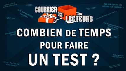 Combien de temps pour faire un test ? | LE COURRIER DES LECTEURS #48