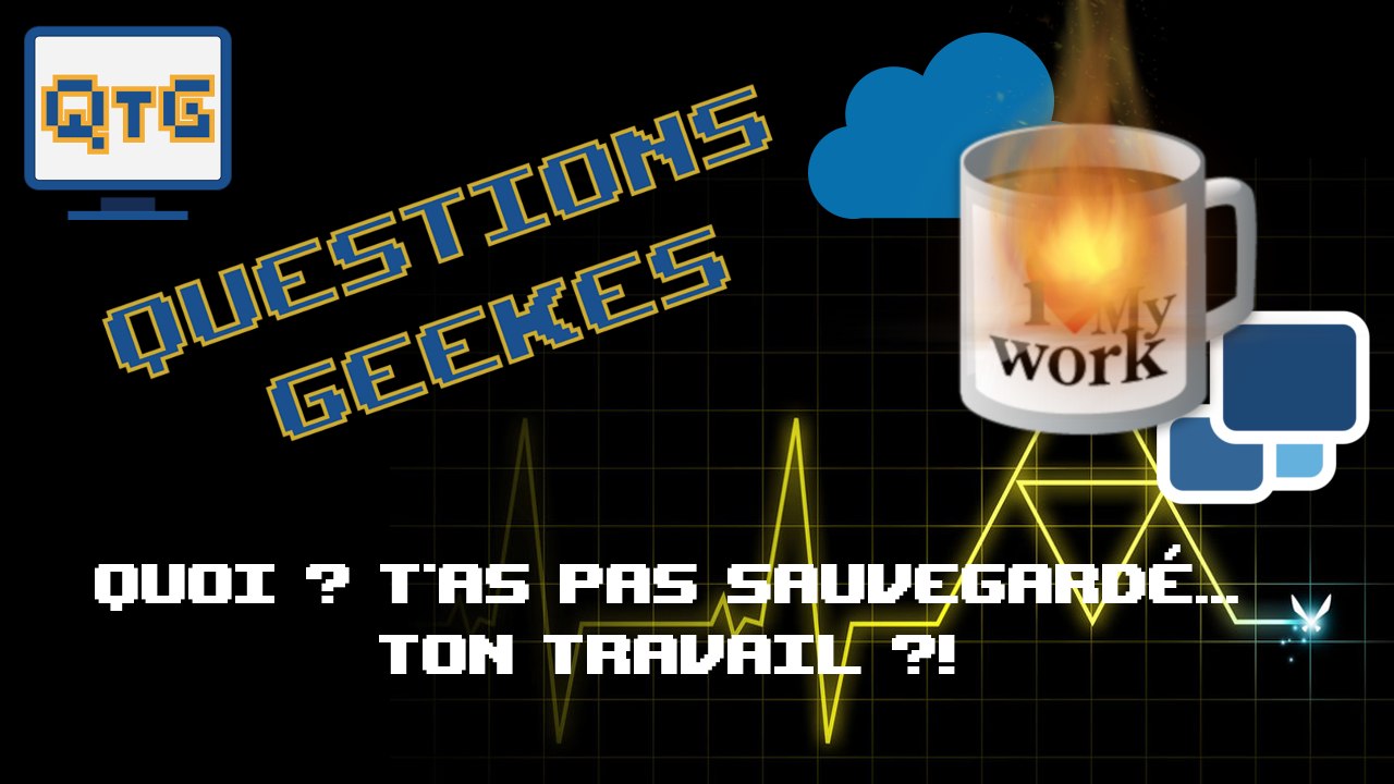 Quoi ? T'as pas sauvegardé... ton travail ?!  – QG #3.1