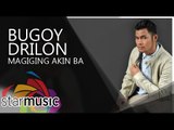 Bugoy Drilon - Magiging Akin Ba (Official Lyric Video)