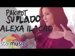 Alexa Ilacad - Pakipot, Suplado (Official Lyric Video)