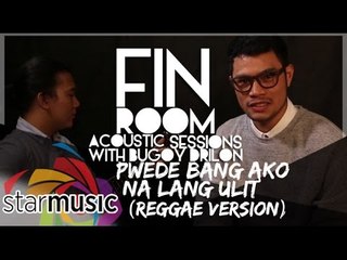 Bugoy Drilon - Pwede Bang Ako Na Lang Ulit "Reggae Version" (Fin Room Acoustic Sessions)