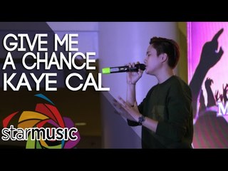 Kaye Cal - Give Me A Chance (Pre-Valentine Mall Show)