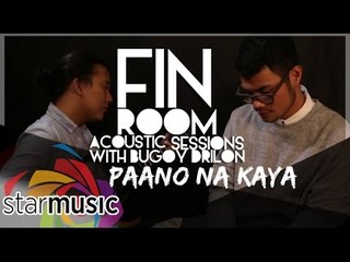 Bugoy Drilon - Paano Na Kaya (Fin Room Acoustic Sessions)