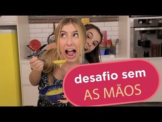 SERÁ QUE NOS SUJAMOS NO DESAFIO SEM AS MÃOS?