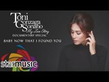 Toni Gonzaga - Baby Now That I've Found You (My Love Story Documentary Special)