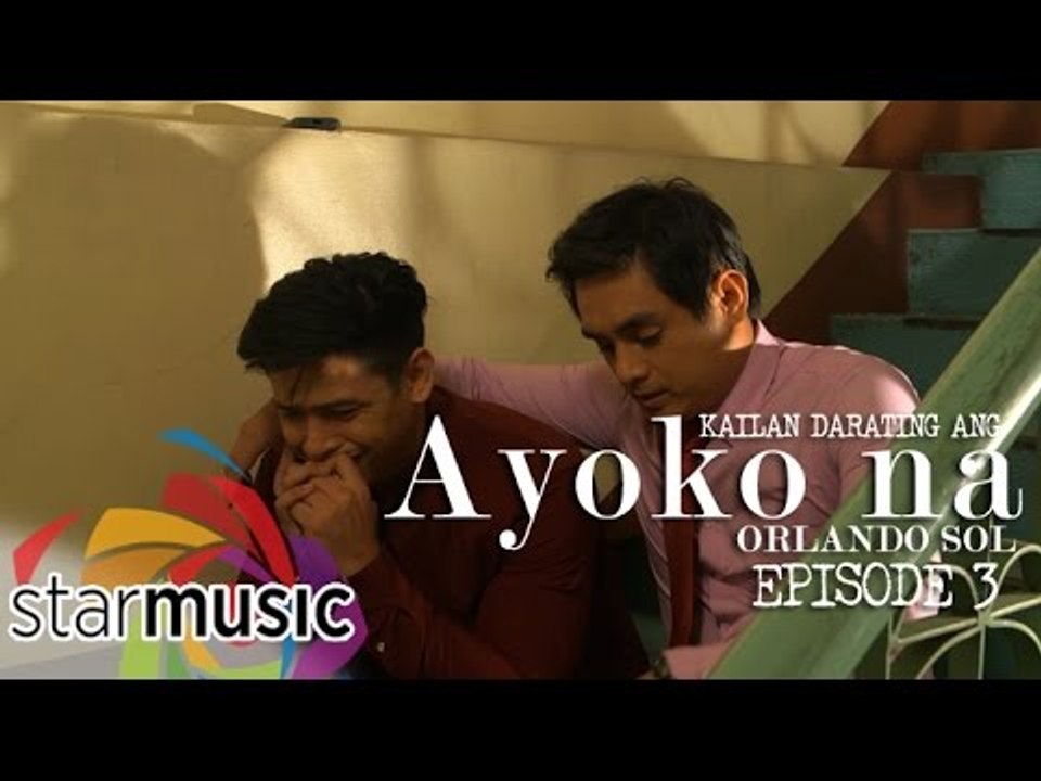 Orlando Sol - Kailan Darating Ang Ayoko Na (Episode 3)