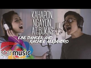 Ebe Dancel and Rachel Alejandro - Kahapon, Ngayon at Bukas (Official Music Video)