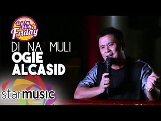 Ogie Alcasid - Di Na Muli (Drinky Winky Friday)
