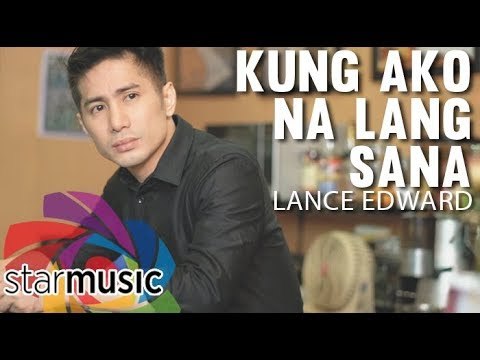 Lance Edward - Kung Ako Na Lang Sana (Official Music Video)