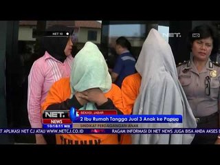 2 Ibu Rumah Tangga Jual 3 Anak Ke Papua -NET10