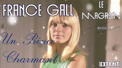 France Gall - Un Prince Charmant (Le Magasin Remix) [EXTRAIT]