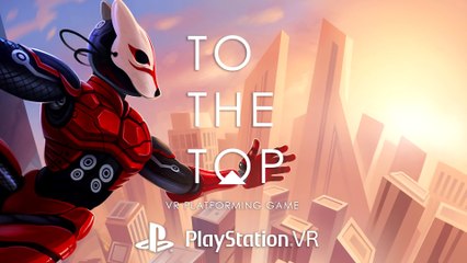 To the Top - Bande-annonce PlayStation VR