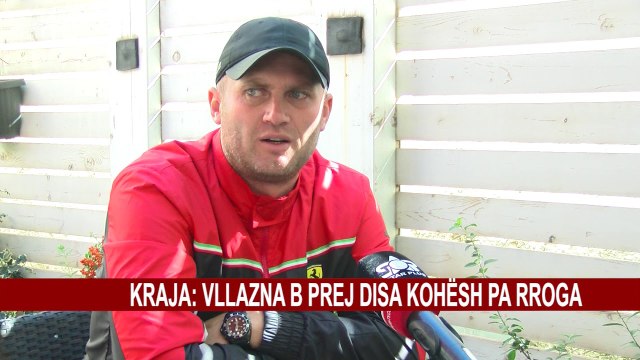 KRAJA: VLLAZNA B PREJ DISA KOHËSH PA RROGA