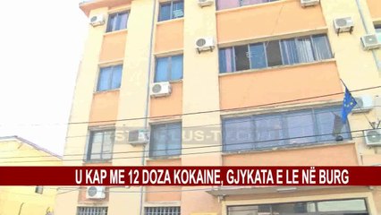 U KAP ME 12 DOZA KOKAINE, GJYKATA E LE NË BURG