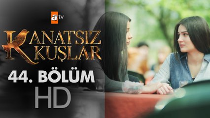 Kanatsız Kuşlar 44. Bölüm