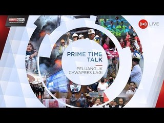 Prime Time Talk: Peluang JK Cawapres Lagi