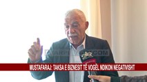 MUSTAFARAJ: TAKSA E BIZNESIT TË VOGËL NDIKON NEGATIVISHT
