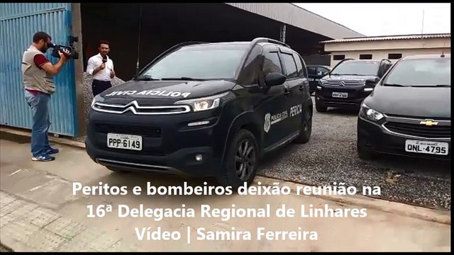 Peritos e bombeiros deixam reunião na 16ª Delegacia Regional de Linhares