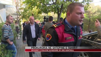 Prokuroria në shtëpinë e Tahirit - News, Lajme - Vizion Plus